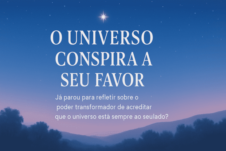 O Universo conspira a seu favor